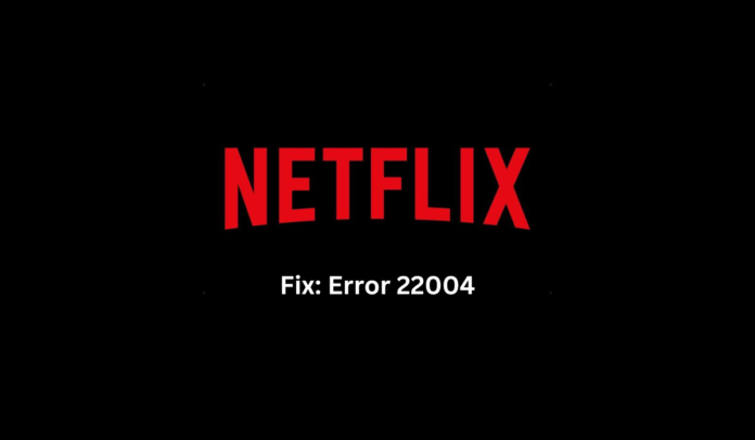 Netflix Error 22004