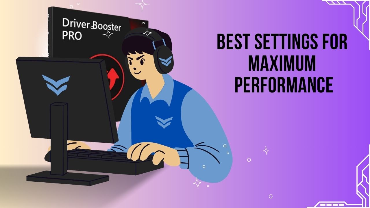 Best Settings for Maximum Performance in Driver Booster 13